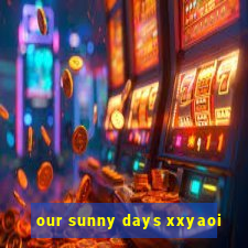 our sunny days xxyaoi